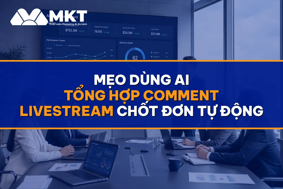 Mẹo Dùng AI Tổng Hợp Comment Livestream Chốt Đơn Tự Động - MKTSoftware